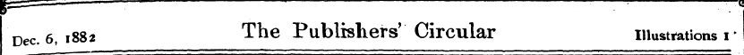¦- B • - ,, Dec. 6i ,882 The Publishers'...