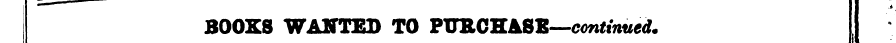 I =- ; BOOKS WANTED TO PURCHASE—continue...