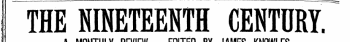 THE NINETEENTH CENTURY. A MONTHLY REVIEW. EDITED BY JAMES KNOWLES.