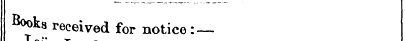 Boot s received for notice : —