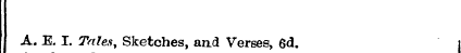 A. E. I. Tales, Sketches, and Verses, 6d...