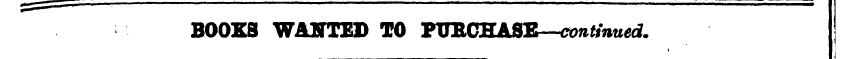 BOOKS WANTED TO PTTECHASE—continued.