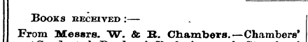 Books received :— From Messrs. W. Sc B. ...