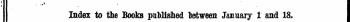 Index to the Books published latween January 1 and 13. The Words in Italics are these under which the Titles are given Alphabetically in full, with the Publisher's Name.