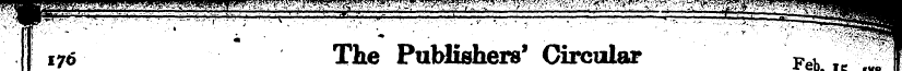 I 176 The Publishers' Circular Feh T , 1