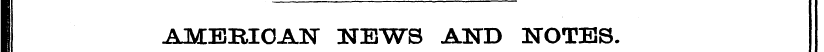 I AMERICAN NEWS AND NOTES. HI