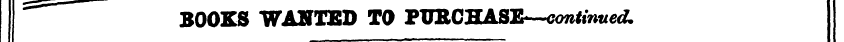 BOOKS WANTED TO PUBCHASE—continued.