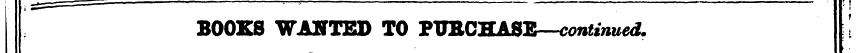 BOOKS WANTED TO PUBCHASE—continued. .