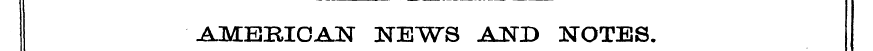 AMERICAN NEWS AND NOTES.