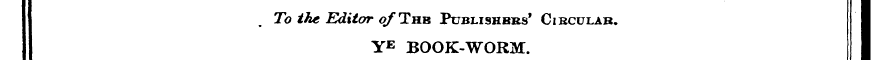 To the Editor of "Thb Publishbks' Ciecul...