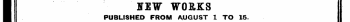 OW WORKS PUBLISHED FROM AUGUST 1 TO 15. I