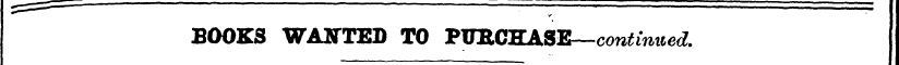 BOOKS WANTED TO PUECHASE— continued.
