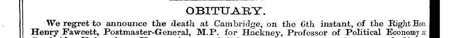 OBITUARY. I ¦ Henry We Faweett regret to...