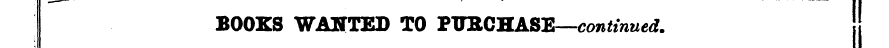BOOKS WANTED TO PTTRCHASE — continued.