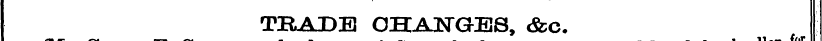 TRADE CHANGES, &c.