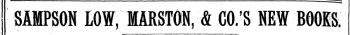 ¦ 1 ~ SAMPSON LOW, MARSTON, & CO.'S NEW BOOES.