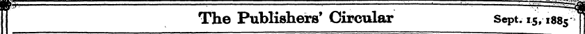 f[ The Publishers'Circular Sept.15,188 5...