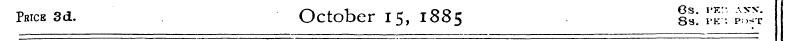 Price 3d. October 15, 1885 g; !^ S
