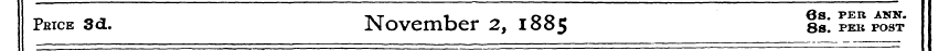 Price 3d. November 2, 1885 is * , pekpos...
