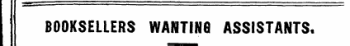 BOOKSELLERS WANTING ASSISTANTS.