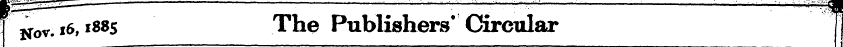 Nov. i6,1885 The Publishers * Circular T