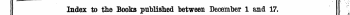 Index to the Books published between December 1 and 17. The Words in Italics are those under which the Titles are given Alphabetically in full, with the Publishers Name,
