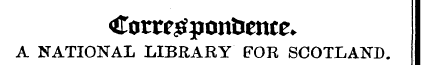 Corre^ponfccme* A NATIONAL LIBRARY FOR S...