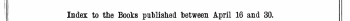 Index to the Books published between April 16 and 30. The Words in Italics are those under which the Titles are given Alphabetically in full, with the Publisher's Name.