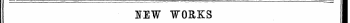 S.EW WORKS I PUBLISHED FROM MAY 1 TO 15. I