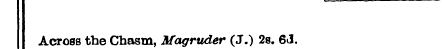 Acro8S the Chasm, Magruder (J.) 2s. 6J.