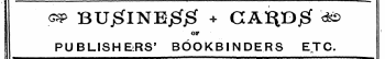«P BUjSTlNE££ + CA^DjS &lt;*s OF PUBLISHERS' B6OKBINDERS ETC.