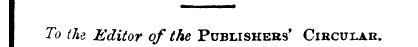 To the Editor of the Publishers' Circuul...