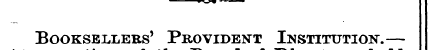 Booksellers' Provident Institution.—