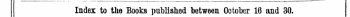 Index to the Books published between October 16 and 30. The Words in Italics are those under which the Titles are given Alphabetically in full, with the Publither's Fame.
