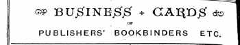 ^ BUjSflNEjSijSf + CA^Djg | dsT OF I | PUBLISHERS' BOOKBINDERS ETC. I —""—~—————"——~———~—————————^i^—^—^——^———^———m«ii—^^— fl