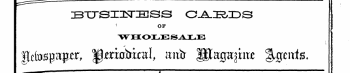 ZBTTSIU-TIESS OAE/DS i I OF ! WHOLESALE fUfospptr , |J*ra&kaI, mtfr Ut a^ im Agents, ; I !