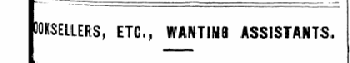POXSELLERS, ETC., WANTINB ASSISTANTS.