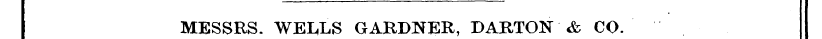 MESSRS. WEL,LS GARDNER, DARTON & CO.