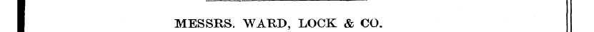 I MESSRS. WARD, LOCK & CO.