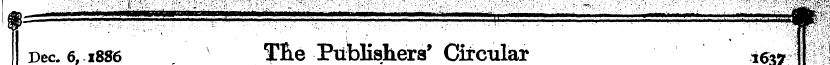 Dec. 6,1886 - TB.e PufeHshers' Circular ...