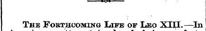 The FoRTHCOMiNa Life of Leo XIII.—In b A...
