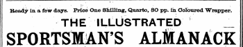 ,. I » {'&gt;¦¦ ' '. l Ready in, a few days. Price One Shilling, Quarto, £O pp. in Coloured Wrapper. THE ILLUSTRATED SPORTSMAN'S ALlANACK