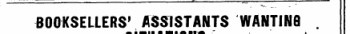 BOOKSELLERS' ASSISTANTS 'WANTING . ¦ ¦ - ^*. m MB I m ¦¦ » 4fe »«~4«. ' . ¦ » SMUA1IUNS.