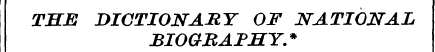 THE DICTIONARY OF NATIONAL BIOGRAPHY.*