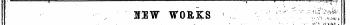 i ; ¦ ¦¦ - „ ¦ ¦ • ttW WORKS ' ...:¦ : ' ¦ , ' v^'^Sf^ PUBLISHED FROfA M AY 1. TO 14. / ^^*