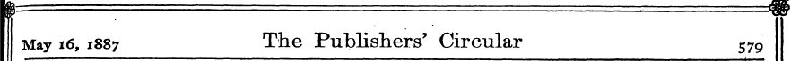 May 16, 1887 The Publishers' Circular 57...
