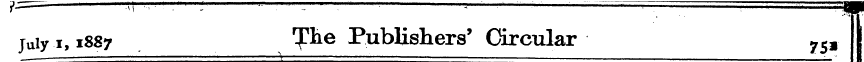 juiy i, 1887 T^ e Publishers' Circular 7...