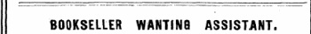 BOOKSELLER WANTING ASSISTANT.