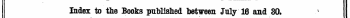 Index to the Books published between July 16 and SO. The Words in Italics are those under which the Title* are given Alphabetically in full, with the Publisher's Name*