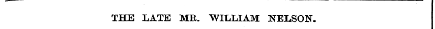 — ' I THE LATE MR. WILLIAM NELSON.